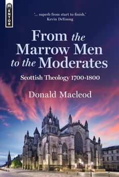 Hardcover From the Marrow Men to the Moderates: Scottish Theology 1700-1800 Book