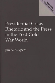 Hardcover Presidential Crisis Rhetoric and the Press in the Post-Cold War World Book