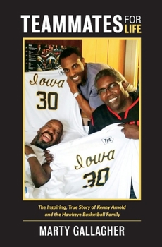 Hardcover Teammates for Life: The Inspiring, True Story of Kenny Arnold and the Hawkeye Basketball Family Volume 1 Book