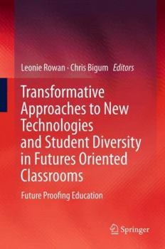 Paperback Transformative Approaches to New Technologies and Student Diversity in Futures Oriented Classrooms: Future Proofing Education Book