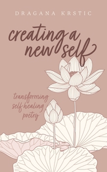 Paperback Creating a New Self: Transforming self healing poetry Book