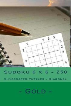 Paperback Sudoku 6 x 6 - 250 Skyscraper Puzzles - Diagonal - Gold: For connoisseurs of Sudoku Book