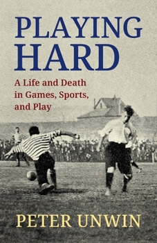 Playing Hard: A Life and Death in Games, Sports, and Play