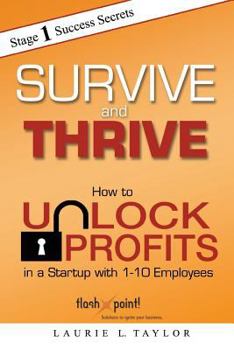 Paperback Survive and Thrive: How to Unlock Profits in a Startup with 1 - 10 Employees Book