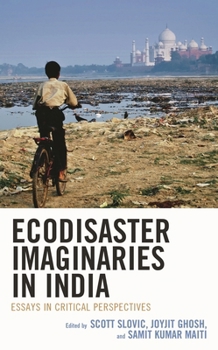 Hardcover Ecodisaster Imaginaries in India: Essays in Critical Perspectives Book
