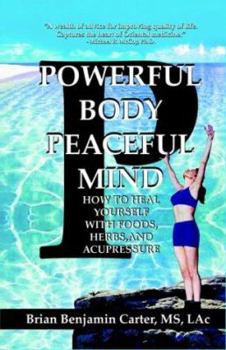Paperback Powerful Body, Peaceful Mind: Healing Yourself With Foods, Herbs, and Acupressure Book
