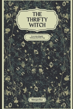 Paperback The Thrifty Witch: Everyday Magick Without the Price Tag Book