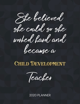 Paperback She Believed She Could So She Became A Child Development Teacher 2020 Planner: 2020 Weekly & Daily Planner with Inspirational Quotes Book