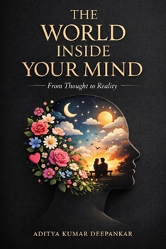 Paperback The World Inside Your Mind: From Thought to Reality Book