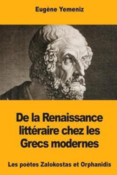 Paperback De la Renaissance littéraire chez les Grecs modernes: Les poètes Zalokostas et Orphanidis [French] Book