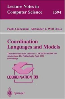 Paperback Coordination Languages and Models: Third International Conference, Coordination'99, Amsterdam, the Netherlands, April 26-28, 1999, Proceedings Book