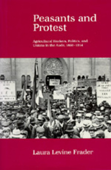 Hardcover Peasants and Protest: Agricultural Workers, Politics, and Unions in the Aude, 1850-1914 Book