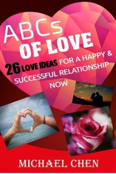 Paperback ABCs of Love: 26 Love Ideas For A Happy & Successful Relationship Now Book