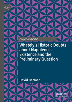 Hardcover Whately's Historic Doubts about Napoleon's Existence and the Preliminary Question Book