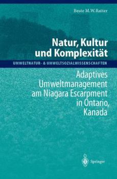 Hardcover Natur, Kultur Und Komplexität: Adaptives Umweltmanagement Am Niagara Escarpment in Ontario, Kanada [German] Book