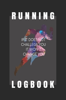 Paperback Running logbook: If it does not challenge you It won't change you: Day-by-day Running Log with Running Time, Running Pace, Calories Bur Book