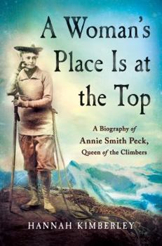 Hardcover A Woman's Place Is at the Top: A Biography of Annie Smith Peck, Queen of the Climbers Book