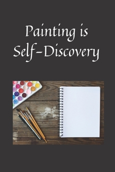 Painting is self-discovery: Notebook: 120 Sheets of Lined Cream Paper, Medium Ruled, 6" x 9" inches