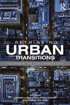 Paperback Rethinking Urban Transitions: Politics in the Low Carbon City Book