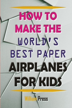 Paperback How to Make Paper Airplanes for Kids: Learn From World Best Paper Airplane Maker Book
