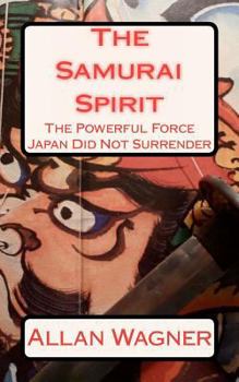 Paperback The Samurai Spirit . . . The Powerful Force Japan Did Not Surrender Book