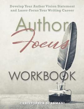 Paperback Author Focus: Develop Your Author Vision Statement and Laser-Focus Your Writing Career WORKBOOK Book