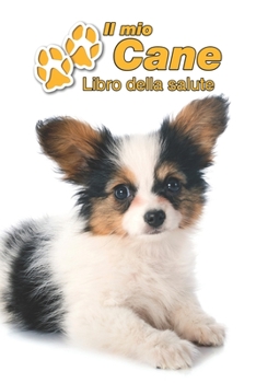 Il mio cane Libro della salute: Papillon Cucciolo | 109 Pagine | Dimensioni 15cm x 23cm A5 | Quaderno da compilare per le vaccinazioni, visite ... cani | Libretto | Taccuino (Italian Edition)