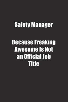 Paperback Safety Manager Because Freaking Awesome Is Not an Official Job Title.: Lined notebook Book