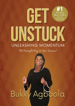 Paperback Get Unstuck: Unleashing Momentum: The Powerful Key to Your Success! Book