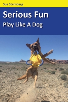 Paperback Serious Fun: Play Like a Dog Book