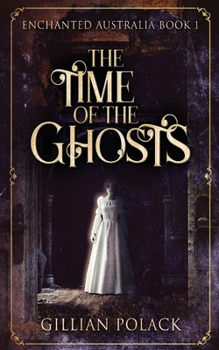 The Time of the Ghosts - Book #1 of the Enchanted Australia