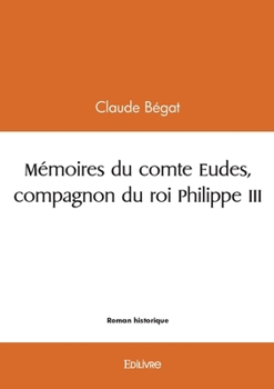Paperback Mémoires du comte Eudes, compagnon du roi Philippe III [French] Book