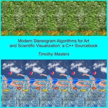 Paperback Modern Stereogram Algorithms for Art and Scientific Visualization: A C++ Sourcebook Book