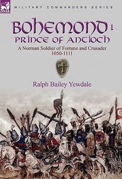 Hardcover Bohemond I, Prince of Antioch: a Norman Soldier of Fortune and Crusader 1050-1111 Book