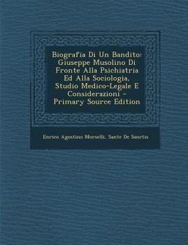 Paperback Biografia Di Un Bandito: Giuseppe Musolino Di Fronte Alla Psichiatria Ed Alla Sociologia, Studio Medico-Legale E Considerazioni - Primary Sourc [Italian] Book