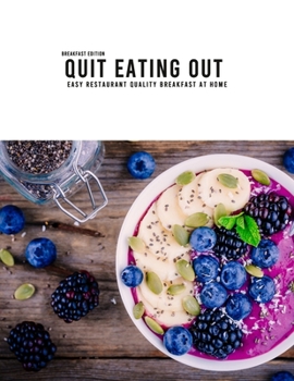 Paperback Quit Eating Out: Breakfast Edition: Easy Restaurant Quality Breakfast at Home Book