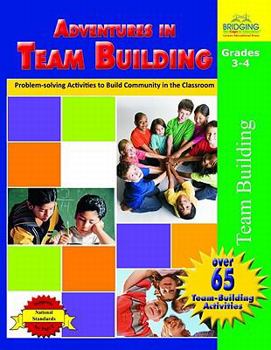 Paperback Adventures in Team Building, Grades 3-4: Problem-Solving Activities to Build Community in the Classroom Book