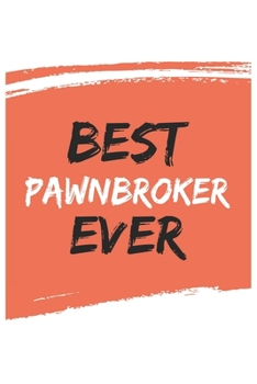 Paperback Best pawnbroker Ever pawnbrokers Gifts pawnbroker Appreciation Gift, Coolest pawnbroker Notebook A beautiful: Lined Notebook / Journal Gift,, 120 Page Book