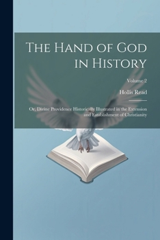 Paperback The Hand of God in History; or, Divine Providence Historically Illustrated in the Extension and Establishment of Christianity; Volume 2 Book