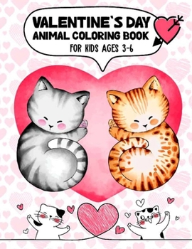 Paperback Valentine's Day Animal Coloring Book for Kids Ages 3-6: Girls and Boys with Valentine day Animal Coloring Activity Books Theme Such as Lovely Bear, Ra Book