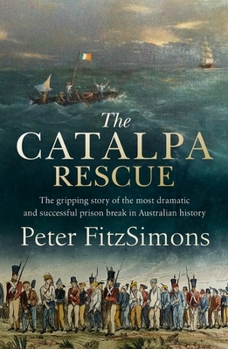 Paperback The Catalpa Rescue: The Gripping Story of the Most Dramatic and Successful Prison Break in Australian History Book