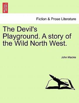 Paperback The Devil's Playground. a Story of the Wild North West. Book