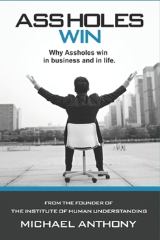 Paperback Assholes Win: Why assholes win in business and in life. Book