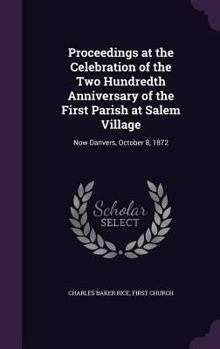 Hardcover Proceedings at the Celebration of the Two Hundredth Anniversary of the First Parish at Salem Village: Now Danvers, October 8, 1872 Book