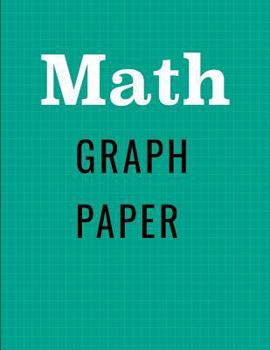 Paperback Math: Composition Graph Paper Notebook; 5x5 paper for Math, Albegra, Geometry, Science, Engineering; 8.5x11 inches, 100 page Book