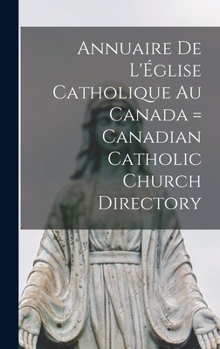 Annuaire de l'Église catholique au Canada = Canadian Catholic Church directory