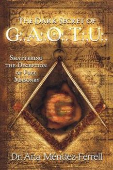 Paperback The Dark Secret of G.A.O.T.U.: Shattering the Deception of Free Masonry Book