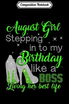 Paperback Composition Notebook: August Girl Stepping In To My Birthday Like A Boss Journal/Notebook Blank Lined Ruled 6x9 100 Pages Book