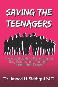 Saving The Teenagers: A Practical Guide To Preventing the Drug Crisis Among Teenagers in the United States