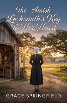 The Amish Locksmith's Key to Her Heart: A Gentle Amish Romance (The Miracle Creek Amish Romances)